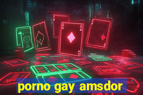 porno gay amsdor